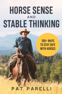 Horse Sense and Stable Thinking : 100+ Ways to Stay Safe With Horses