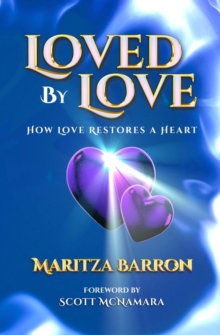 Loved By Love : How Love Restores a Heart