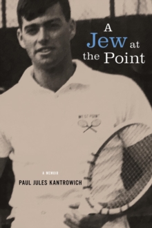 A Jew at the Point : A memoir by Paul Jules Kantrowich