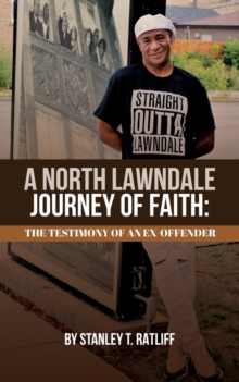 A North Lawndale Journey of Faith : The Testimony of an Ex-Offender