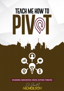 Teach Me How To PIVOT : Planning, Innovation, Vision, Outway Threats