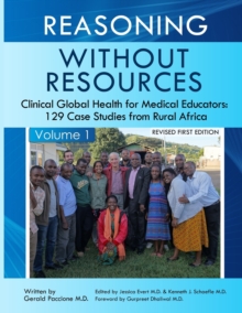 Reasoning Without Resources Volume I : Clinical Global Health for Medical Educators - 129 Case Studies from Rural Africa