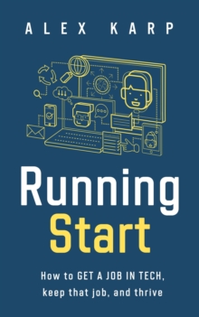 Running Start : How to get a job in tech, keep that job, and thrive