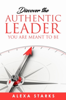 Discover the Authentic Leader You Are Meant to Be