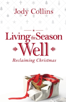 Living the Season Well : Reclaiming Christmas (Rev.)