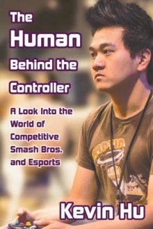 The Human Behind the Controller : A Look Into the World of Competitive Smash Bros. and Esports