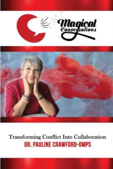 Magical Conversations : Discover the Magic That Transforms Conflict Into Collaboration