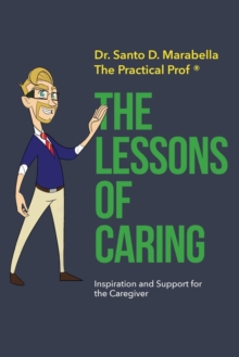 The Lessons of Caring : Inspiration and Support for Caregivers