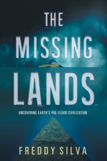 The Missing Lands : Uncovering Earth's Pre-Flood Civilization, Paperback / softback Book The Missing Lands : Uncovering Earth's Pre-Flood Civilization, Paperback / softback Book