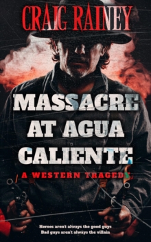 Massacre at Agua Caliente : A Western Tragedy