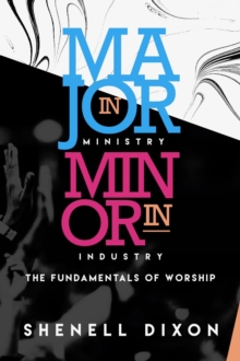 MAJOR IN MINISTRY MINOR IN INDUSTRY : FUNDAMENTALS OF WORSHIP