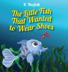 The Little Fish That Wanted To Wear Shoes