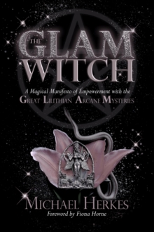 The GLAM Witch : A Magical Manifesto of Empowerment with the Great Lilithian Arcane Mysteries