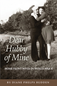 Dear Hubby of Mine: Home Front Wives of World War II