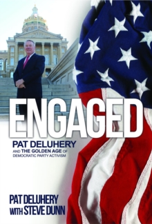 Engaged : Pat Deluhery and the Golden Age of Democratic Party Activism