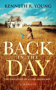 Back in the Day : The Education of an Oklahoma Boy (A Memoir)