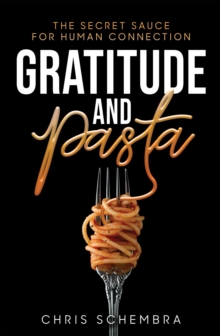 Gratitude and Pasta : The Secret Sauce for Human Connection