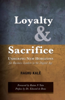 Loyalty and Sacrifice : Ushering New Horizons for Business Leaders in the Digital Age