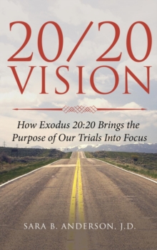 20/20 Vision: How Exodus 20 : 20 Brings the Purpose of Our Trials Into Focus