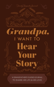 Grandfather, I Want to Hear Your Story : A Grandfather's Guided Journal to Share His Life and His Love