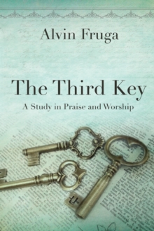 The Third Key : A Study in Praise and Worship