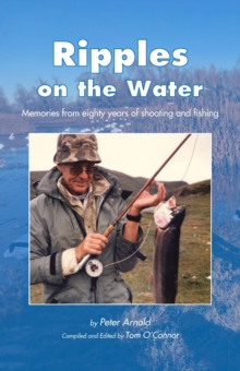 Ripples on the Water : Memories from eighty years of shooting and fishing