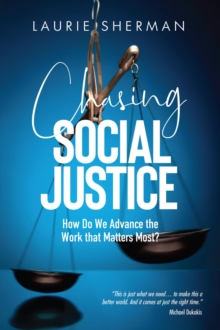 CHASING SOCIAL JUSTICE : How Do We Advance the Work that Matters Most?