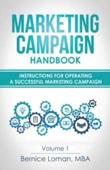 Marketing Campaign Handbook: Volume One : Instructions For Operating A Successful Marketing Campaign