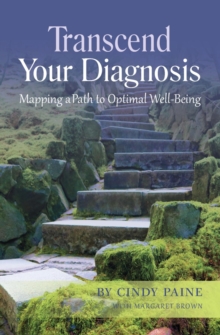 Transcend Your Diagnosis : Mapping A Path to Optimal Well-Being