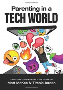 Parenting in a Tech World : A handbook for raising kids in the digital age