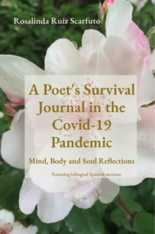 A Poet's Survival Journal in the Covid-19 Pandemic : Mind, Body and Soul Reflections