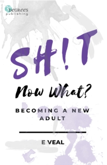 Sh!t, Now What? : Becoming a New Adult