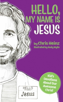 Hello, My Name Is Jesus : Kid's Devotions About Our Awesome Christ