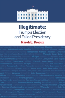 Illegitimate : Trump's Election and Failed Presidency