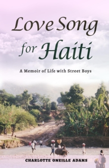 LOVE SONG FOR HAITI : Memoir Life with Street Boys