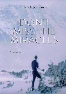 Don't Miss the Miracles : A Memoir