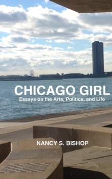 Chicago Girl : Essays on Art, Politics, and Life