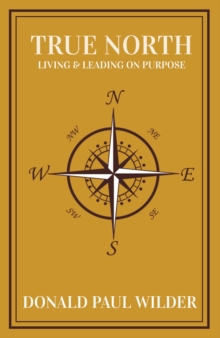 True North : Living and Leading On Purpose