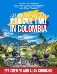 Jeff and Alan's Guide To Motorcycle Travel In Colombia