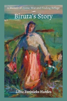 A Memoir of Home, War, and Finding Refuge - Biruta's Story