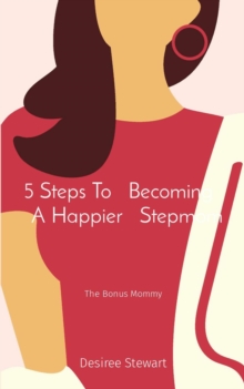 5 Steps To    Becoming     A Happier    Stepmom : The Bonus Mommy