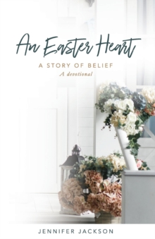 An Easter Heart : the Story of Belief