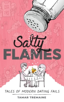 Salty Flames : Tales of Modern Dating Fails