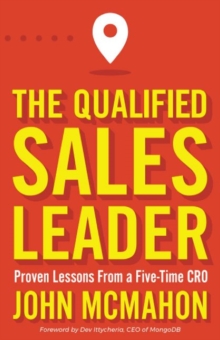 The Qualified Sales Leader : Proven Lessons from a Five Time CRO