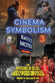 Cinema Symbolism 3 : The Mysteries of Occult Hollywood Unveiled