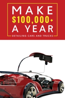 Make $100,000+ A Year Detailing Cars And Trucks