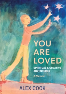 You Are Loved, Spiritual and Creative Adventures, A Memoir