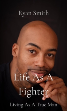 Life As A Fighter : Living As A True Man