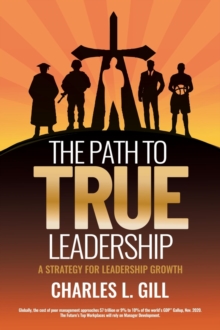 The Path To True Leadership : A Strategy for Leadership Growth