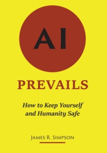 AI Prevails : How to Keep Yourself and Humanity Safe